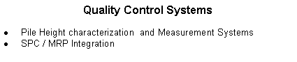 Text Box: Quality Control SystemsPile Height characterization  and Measurement SystemsSPC / MRP Integration    